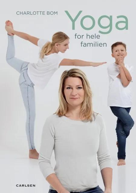 Yoga for hele familien af Charlotte Bom