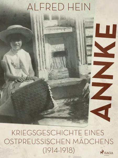 Annke - Kriegsgeschichte eines ostpreussischen Mädchens (1914-1918) af Alfred Hein