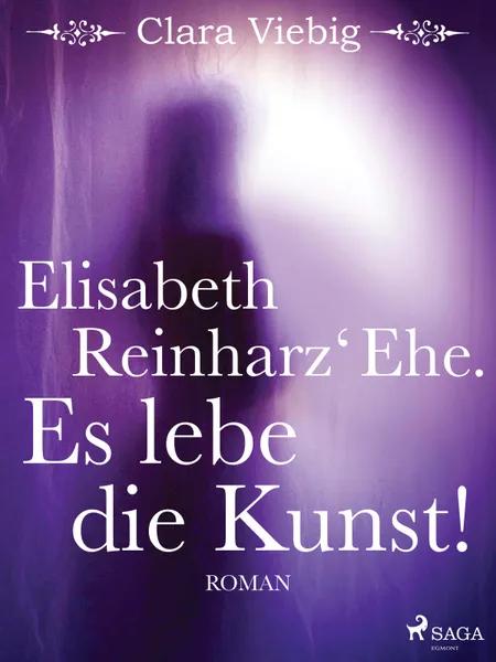Elisabeth Reinharz‘ Ehe. Es lebe die Kunst! af Clara Viebig