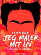 Jeg maler mit liv. En roman om Frida Kahlo