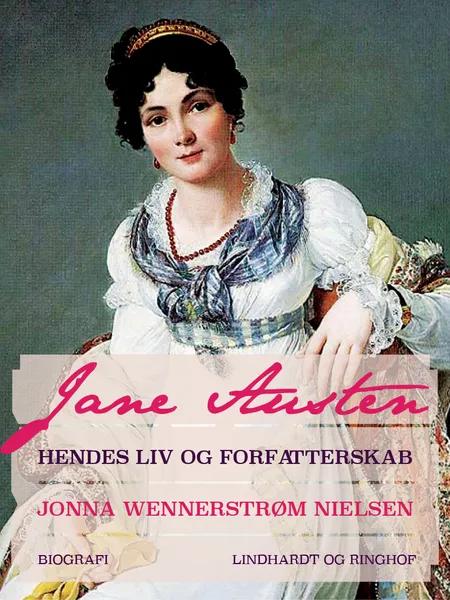 Jane Austen - hendes liv og forfatterskab af Jonna Wennerstrøm Nielsen