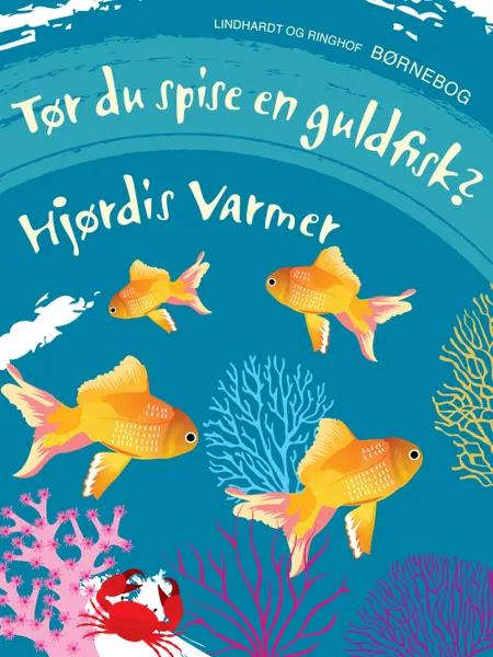 Tør du spise en guldfisk? af Hjørdis Varmer