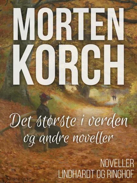 Det største i verden og andre noveller af Morten Korch