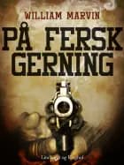 På fersk gerning