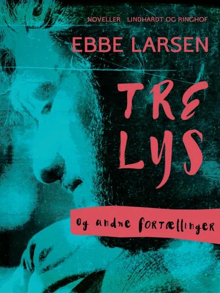 Tre lys - og andre fortællinger af Ebbe Larsen