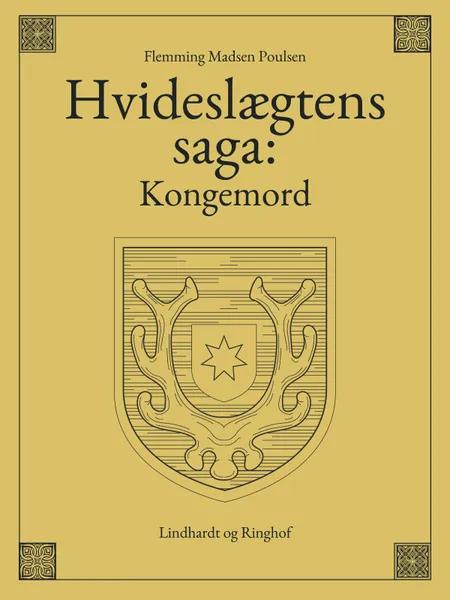 Hvideslægtens saga: Kongemord af Flemming Madsen Poulsen