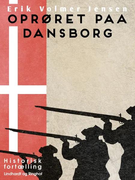 Oprøret paa Dansborg af Erik Volmer Jensen
