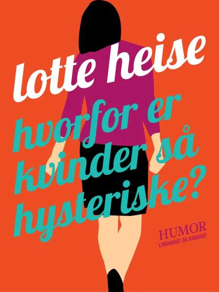 Hvorfor er kvinder så hysteriske af Lotte Heise