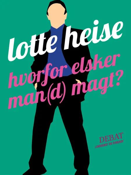 Hvorfor elsker man(d) magt? af Lotte Heise