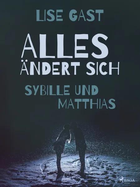 Alles ändert sich - Sybille und Matthias af Lise Gast