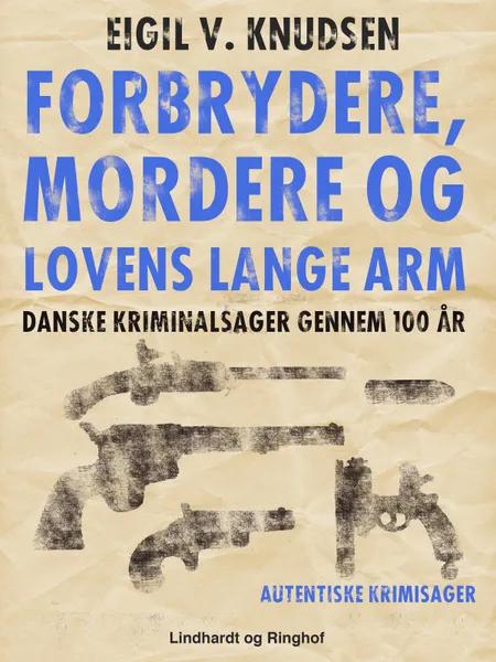 Forbrydere, mordere og lovens lange arm af Eigil V. Knudsen
