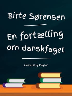 En fortælling om danskfaget af Birte Sørensen