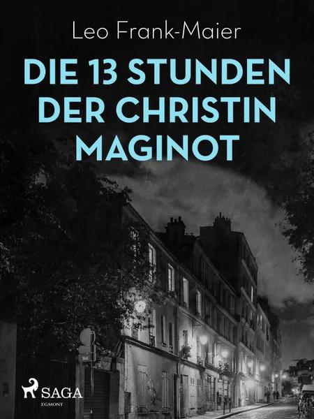 Die 13 Stunden der Christin Maginot af Leo Frank-Maier