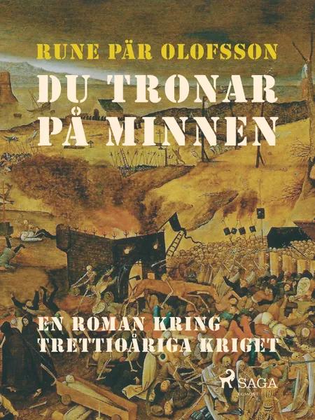 Du tronar på minnen : en roman kring Trettioåriga kriget af Rune Pär Olofsson