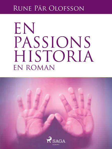 En passions historia : en roman af Rune Pär Olofsson