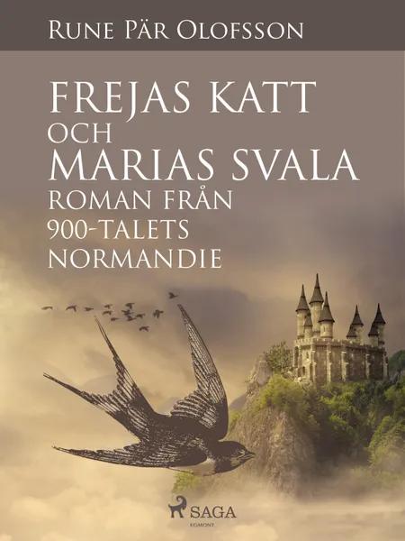 Frejas katt och Marias svala : roman från 900-talets Normandie af Rune Pär Olofsson