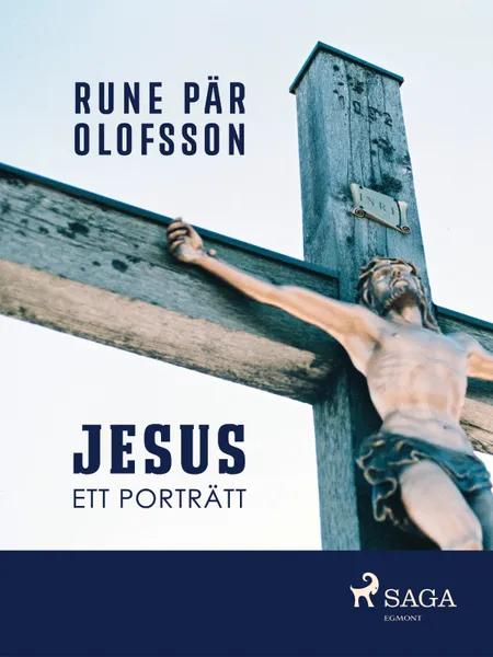 Jesus : ett porträtt af Rune Pär Olofsson