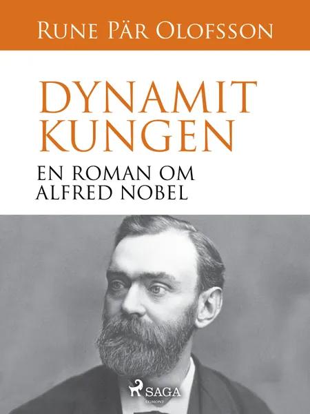 Dynamitkungen : en roman om Alfred Nobel af Rune Pär Olofsson