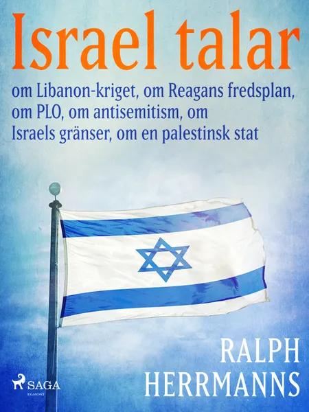 Israel talar: om Libanon-kriget, om Reagans fredsplan, om PLO, om antisemitism, om Israels gränser, om en palestinsk stat af Ralph Herrmanns