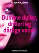 Dumme duller, drilleri og dårlige vaner