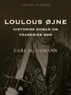Loulous øjne. Historisk roman om Frankrigs søn