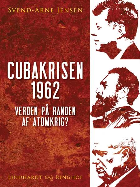 Cubakrisen 1962, Verden på randen af atomkrig? af Svend-Arne Jensen