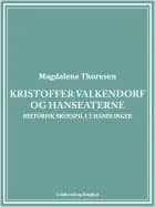 Kristoffer Valkendorf og Hanseaterne: Historisk skuespil i 5 handlinger