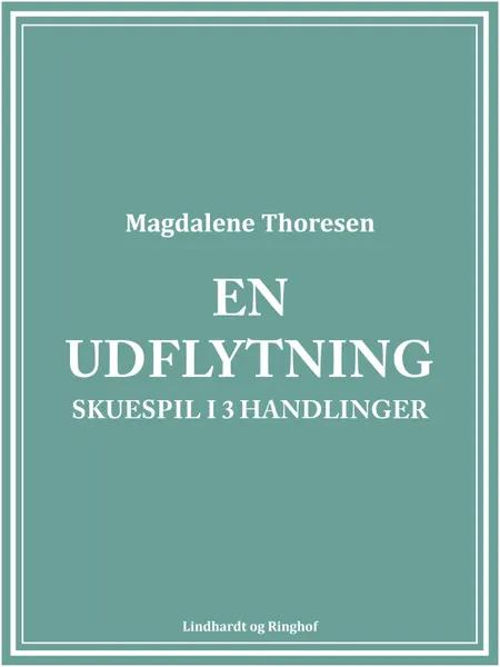 En udflytning: Skuespil i 3 handlinger af Magdalene Thoresen