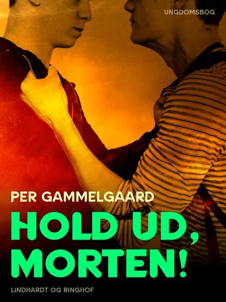 Hold ud, Morten! af Per Gammelgaard