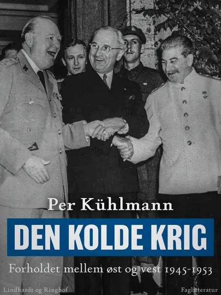 Den kolde krig: Forholdet mellem øst og vest 1945-1953 af Per Kühlmann