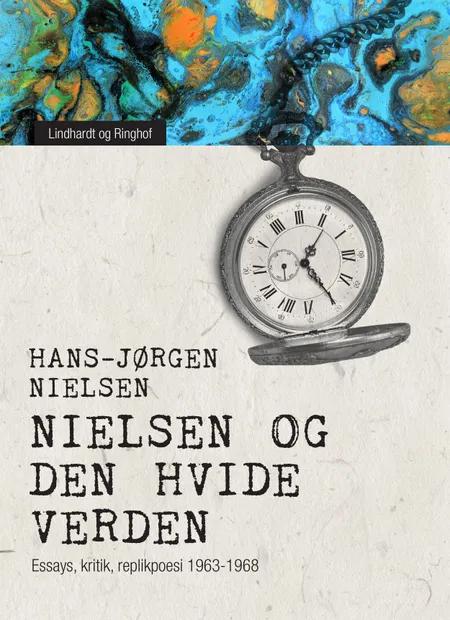 ''Nielsen'' og den hvide verden. Essays, kritik, replikpoesi 1963-1968 af Hans-Jørgen Nielsen