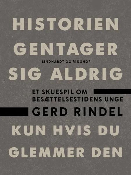 Historien gentager sig aldrig - kun hvis du glemmer den af Gerd Rindel