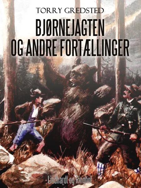 Bjørnejagten og andre fortællinger af Torry Gredsted
