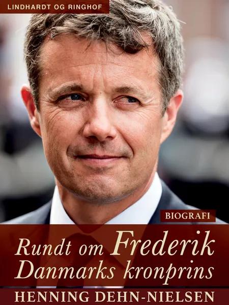 Rundt om Frederik. Danmarks kronprins af Henning Dehn-Nielsen