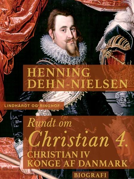 Rundt om Christian 4 af Henning Dehn-Nielsen