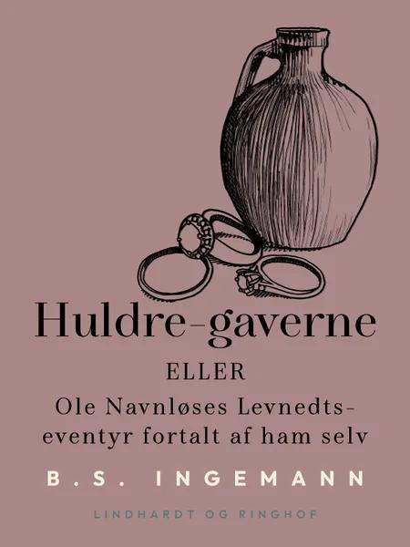 Huldre-gaverne eller Ole Navnløses Levnedts-eventyr fortalt af ham selv af B. S. Ingemann
