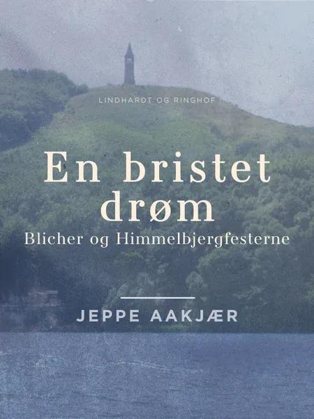 En bristet drøm: Blicher og Himmelbjergfesterne af Jeppe Aakjær