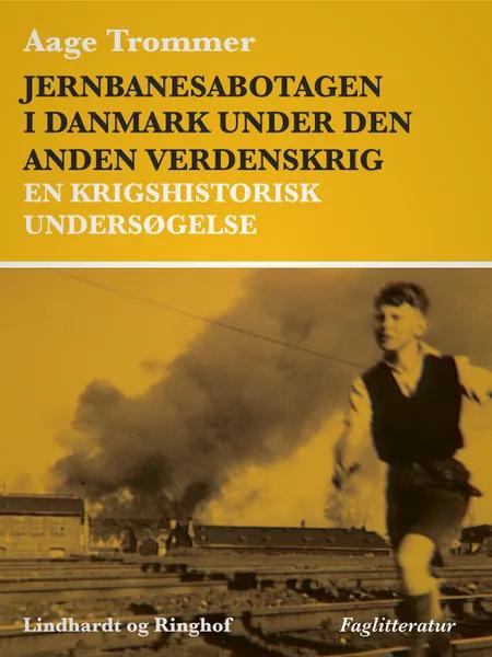 Jernbanesabotagen i Danmark under den anden verdenskrig. En krigshistorisk undersøgelse af Aage Trommer