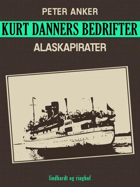 Kurt Danners bedrifter: Alaskapirater af Peter Anker