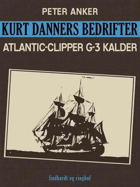 Kurt Danners bedrifter: Atlantic-Clipper G-3 kalder af Peter Anker