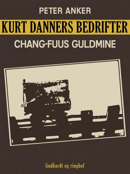 Kurt Danners bedrifter: Chang-Fuus guldmine af Peter Anker