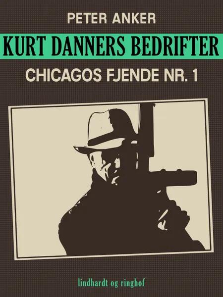 Kurt Danners bedrifter: Chicagos fjende nr. 1 af Peter Anker
