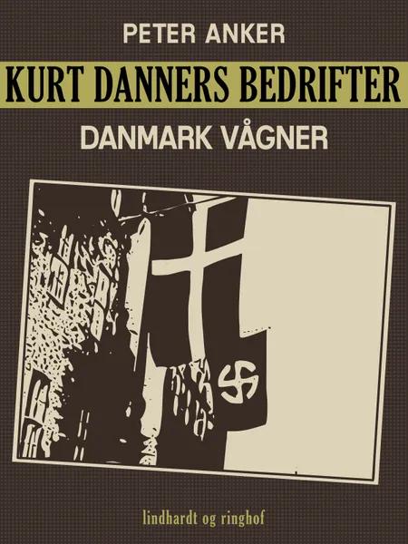 Kurt Danners bedrifter: Danmark vågner af Peter Anker