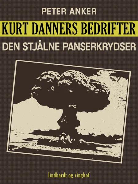 Kurt Danners bedrifter: Den stjålne panserkrydser af Peter Anker