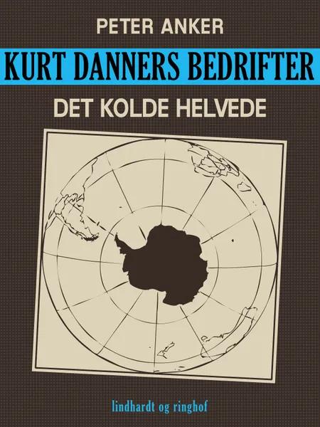Kurt Danners bedrifter: Det kolde helvede af Peter Anker