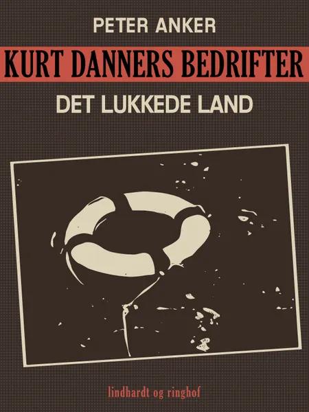 Kurt Danners bedrifter: Det lukkede land af Peter Anker