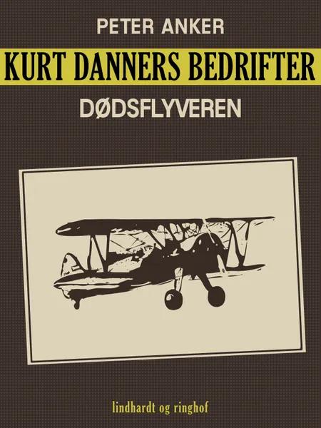 Kurt Danners bedrifter: Dødsflyveren af Peter Anker