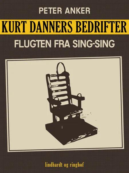 Kurt Danners bedrifter: Flugten fra Sing-Sing af Peter Anker