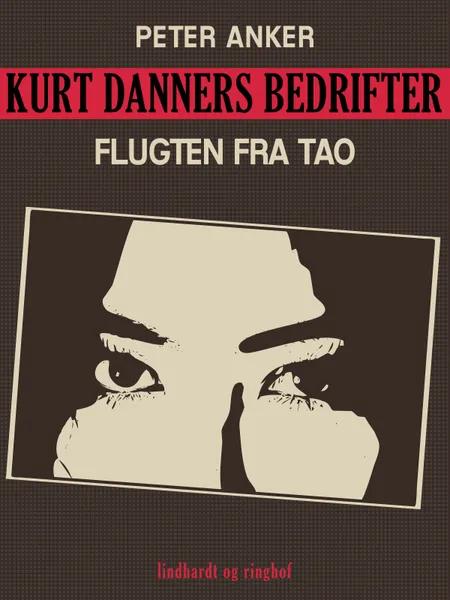 Kurt Danners bedrifter: Flugten fra Tao af Peter Anker