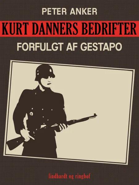 Kurt Danners bedrifter: Forfulgt af Gestapo af Peter Anker